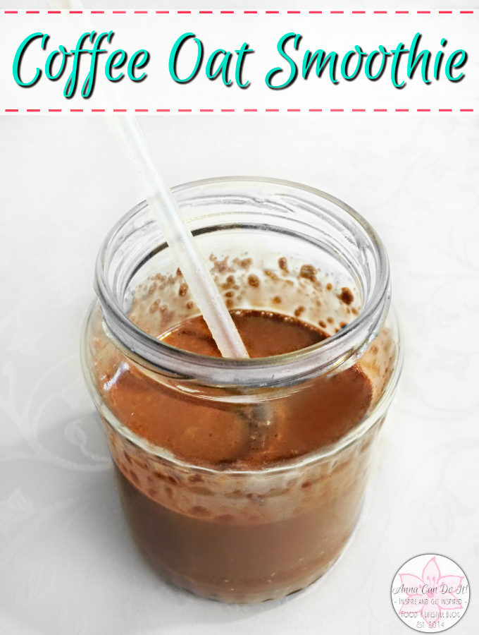 Coffee Oat Smoothie - Anna Can Do It!