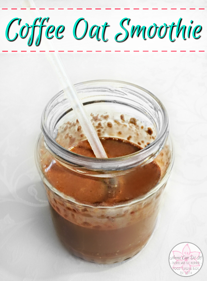 Coffee Oat Smoothie - Anna Can Do It!