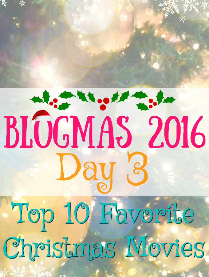 Blogmas 2016 Day 3 - Top 10 Favorite Christmas Movies - Anna Can Do It!