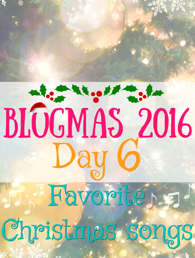 Blogmas 2016 Day 6 - Favorite Christmas Songs - Anna Can Do It!
