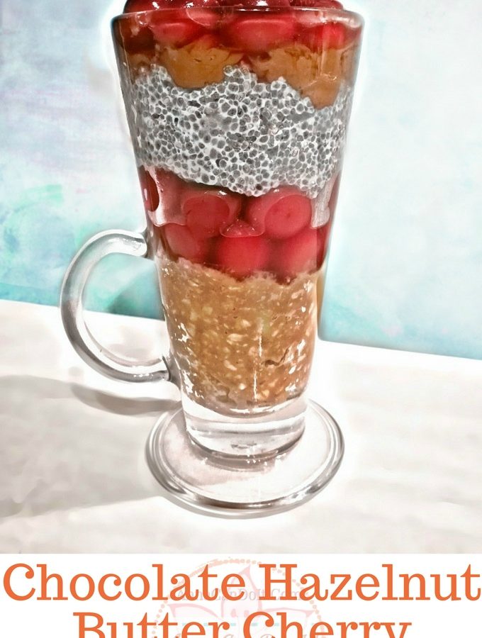 Chocolate Hazelnut Butter Cherry Chia Oat Parfait - Anna Can Do It!