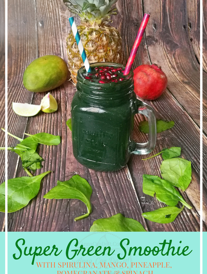 Super Green Smoothie - Spirulina, Mango, Pineapple, Pomegranate & Spinach - Anna Can Do It!