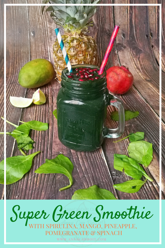 Super Green Smoothie - Spirulina, Mango, Pineapple, Pomegranate & Spinach - Anna Can Do It!